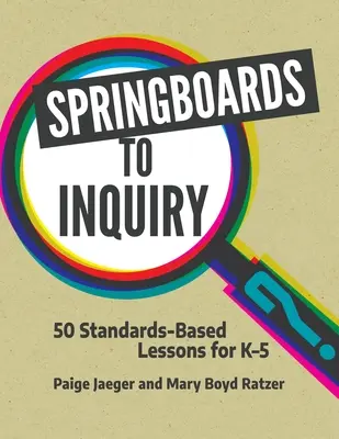 Odrazové můstky k vyšetřování: 50 lekcí založených na standardech pro K-5 - Springboards to Inquiry: 50 Standards-Based Lessons for K-5
