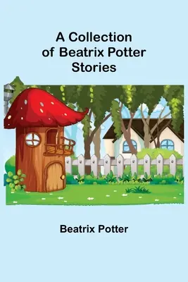 Sbírka příběhů Beatrix Potterové - A Collection of Beatrix Potter Stories
