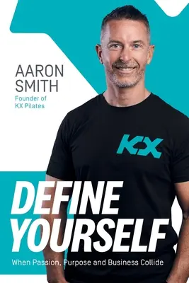 Definujte se: Když se střetne vášeň, cíl a podnikání - Define Yourself: When Passion, Purpose and Business Collide