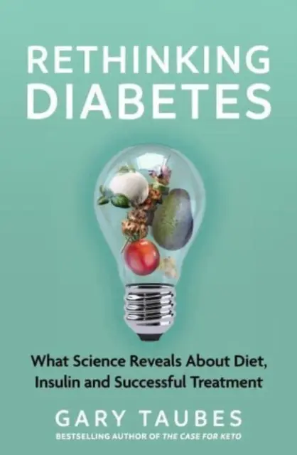 Přehodnocení diabetu - Co věda odhaluje o dietě, inzulínu a úspěšné léčbě - Rethinking Diabetes - What Science Reveals about Diet, Insulin and Successful Treatments