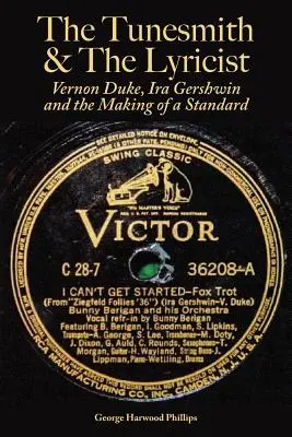 The Tunesmith & the Lyricist: The Tunesmith & the Lyricist: Vernon Duke, Ira Gershwin a vytváření standardu - The Tunesmith & the Lyricist: Vernon Duke, Ira Gershwin and the Making of a Standard