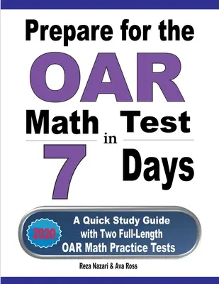 Příprava na test OAR z matematiky za 7 dní: Rychlá studijní příručka se dvěma cvičnými testy OAR z matematiky v plné délce. - Prepare for the OAR Math Test in 7 Days: A Quick Study Guide with Two Full-Length OAR Math Practice Tests