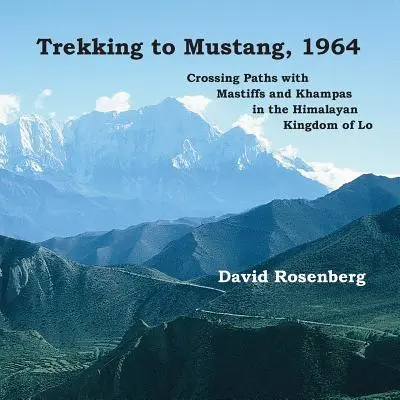 Trekking do Mustangu, 1964: Křížení cest s mastify a khampy v himálajském království Lo - Trekking to Mustang, 1964: Crossing Paths with Mastiffs and Khampas in the Himalayan Kingdom of Lo