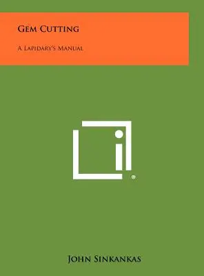 Broušení drahokamů: Příručka lapidára - Gem Cutting: A Lapidary's Manual