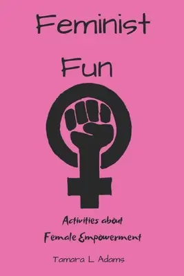 Feministická zábava: Aktivity o posílení postavení žen - Feminist Fun: Activities About Female Empowerment