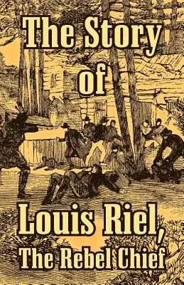 Příběh Louise Riela: Náčelník rebelů (The Story of Louis Riel: The Rebel Chief) - The Story of Louis Riel: The Rebel Chief