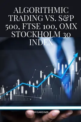 Algoritmické obchodování vs. S&P 500, FTSE 100, OMX Stockholm 30 Index - Algorithmic Trading vs. S&P 500, FTSE 100, OMX Stockholm 30 Index