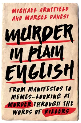 Vražda v jednoduché angličtině: Od manifestů k memům - pohled na vraždu prostřednictvím slov vrahů - Murder in Plain English: From Manifestos to Memes--Looking at Murder Through the Words of Killers