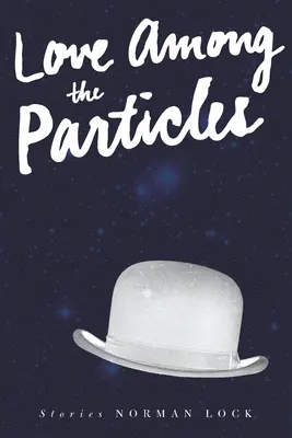 Láska mezi částicemi a jiné povídky - Love Among the Particles & Other Stories