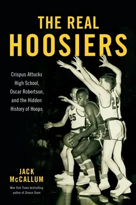 Skuteční Hoosiers: The Real Hoosiers: The Real Hoosiers: The Real Hoosiers (v češtině): Hosios: střední škola Crispuse Attuckse, Oscar Robertson a skrytá historie hokeje: jak se vyvíjela historie hokeje? - The Real Hoosiers: Crispus Attucks High School, Oscar Robertson, and the Hidden History of Hoops