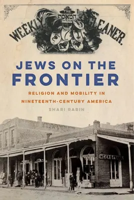 Židé na hranicích: Náboženství a mobilita v Americe devatenáctého století - Jews on the Frontier: Religion and Mobility in Nineteenth-Century America