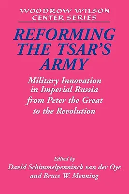 Reforma carské armády: Vojenské inovace v carském Rusku od Petra Velikého po revoluci - Reforming the Tsar's Army: Military Innovation in Imperial Russia from Peter the Great to the Revolution