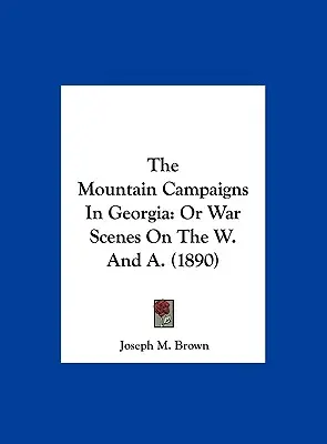 Horská tažení v Gruzii: (1890) - The Mountain Campaigns In Georgia: Or War Scenes On The W. And A. (1890)