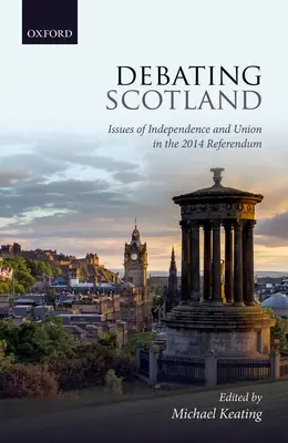 Debata o Skotsku: Otázky nezávislosti a unie v referendu v roce 2014 - Debating Scotland: Issues of Independence and Union in the 2014 Referendum