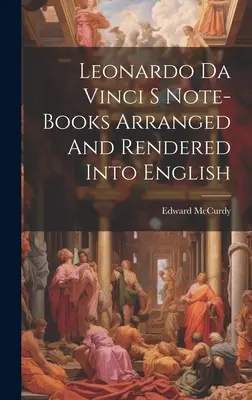 Zápisníky Leonarda da Vinciho uspořádané a převyprávěné do češtiny s úvodem - Leonardo Da Vinci S Note-Books Arranged And Rendered Into English