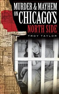 Vraždy a chaos v severní části Chicaga - Murder & Mayhem on Chicago's North Side