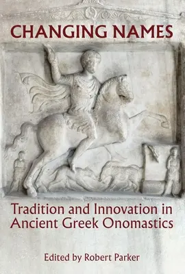 Měnící se jména: Tradice a inovace ve starořecké onomastice - Changing Names: Tradition and Innovation in Ancient Greek Onomastics