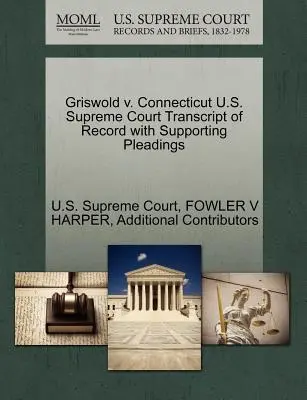 Griswold v. Connecticut Nejvyšší soud USA Přepis záznamu s podpůrnými dokumenty (Transcript of Record with Supporting Pleadings) - Griswold v. Connecticut U.S. Supreme Court Transcript of Record with Supporting Pleadings