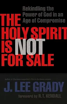 Duch svatý není na prodej: Duch svatý je prodejný: Znovu oživit Boží moc ve věku kompromisů - The Holy Spirit Is Not for Sale: Rekindling the Power of God in an Age of Compromise