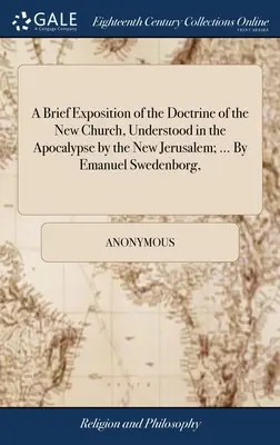 Stručný výklad učení o nové církvi, chápané v Apokalypse podle Nového Jeruzaléma; ... Emanuel Swedenborg, - A Brief Exposition of the Doctrine of the New Church, Understood in the Apocalypse by the New Jerusalem; ... By Emanuel Swedenborg,