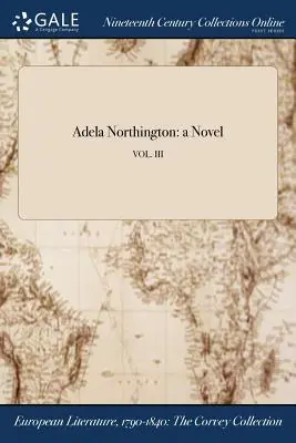 Adela Northington: román; VOL. III - Adela Northington: a Novel; VOL. III