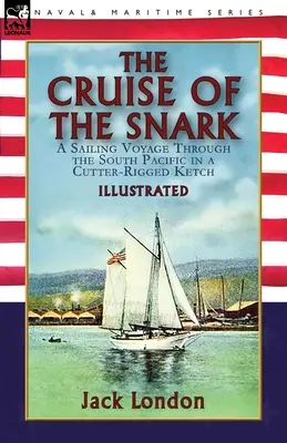 Plavba na Snarku: plavba jižním Pacifikem na keči s kutrovým člunem (The Cruise of the Snark: a Sailing Voyage Through the South Pacific in a Cutter-Rigged Ketch) - The Cruise of the Snark: a Sailing Voyage Through the South Pacific in a Cutter-Rigged Ketch