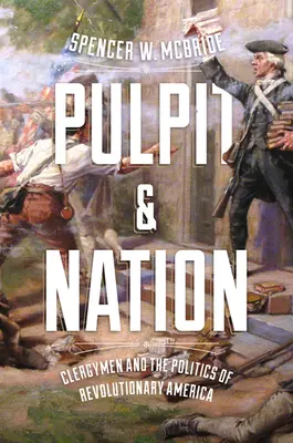 Kazatelna a národ: Duchovní a politika revoluční Ameriky - Pulpit and Nation: Clergymen and the Politics of Revolutionary America