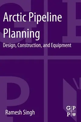 Plánování arktických plynovodů: Projektování, výstavba a vybavení - Arctic Pipeline Planning: Design, Construction, and Equipment