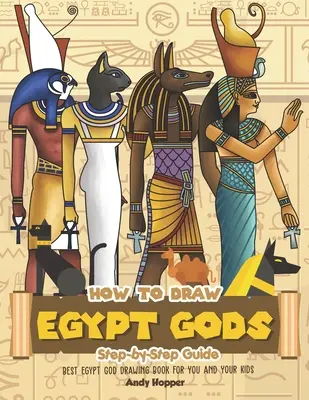 Jak nakreslit egyptské bohy krok za krokem: Nejlepší kniha na kreslení egyptských bohů pro vás a vaše děti. - How to Draw Egypt Gods Step-by-Step Guide: Best Egypt God Drawing Book for You and Your Kids