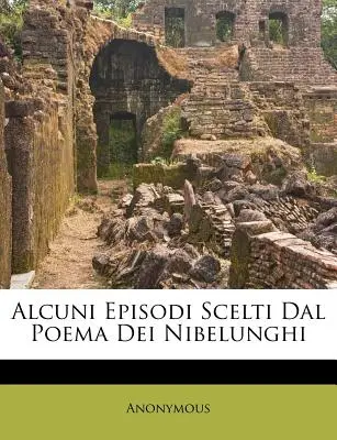 Alcuni Episodi Scelti Dal Poema Dei Nibelunghi