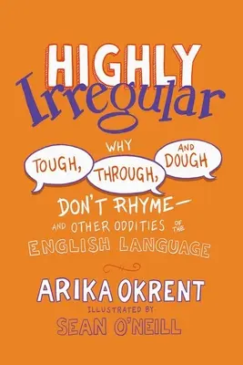 Vysoce nepravidelné: A další zvláštnosti anglického jazyka - Highly Irregular: Why Tough, Through, and Dough Don't Rhyme--And Other Oddities of the English Language