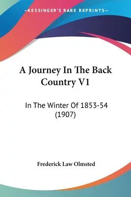 Cesta do vnitrozemí V1: V zimě 1853-54 (1907) - A Journey In The Back Country V1: In The Winter Of 1853-54 (1907)