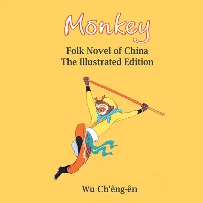 Monkey: Kuchařka pro děti a mládež, která je určena pro děti a mládež: Lidový román z Číny (s ilustracemi): Lidový román z Číny ( - Monkey: Folk Novel of China (Illustrated): Folk Novel of China (