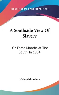 Pohled na otroctví z jižní strany: aneb Tři měsíce na Jihu v roce 1854 - A Southside View Of Slavery: Or Three Months At The South, In 1854