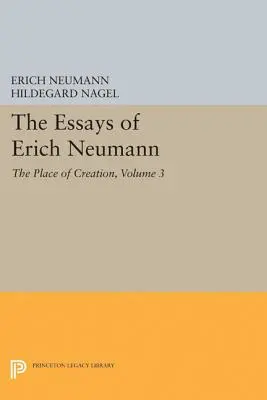 Eseje Ericha Neumanna, svazek 3: Místo tvorby - The Essays of Erich Neumann, Volume 3: The Place of Creation