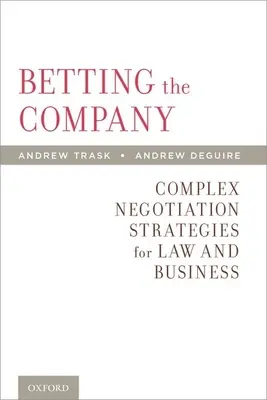 Sázka na společnost: Komplexní vyjednávací strategie pro právo a podnikání - Betting the Company: Complex Negotiation Strategies for Law and Business