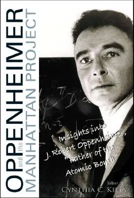 Oppenheimer a projekt Manhattan: Oppenheimera, otce atomové bomby, a projekt Manhattan. - Oppenheimer and the Manhattan Project: Insights Into J Robert Oppenheimer, Father of the Atomic Bomb