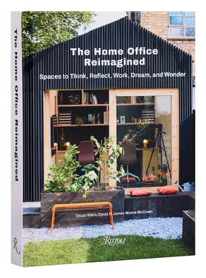 The Home Office Reimagined: Kancelářská pracovna: prostory k přemýšlení, přemýšlení, práci, snění a zázrakům - The Home Office Reimagined: Spaces to Think, Reflect, Work, Dream, and Wonder