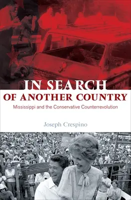 In Search of Another Country (Hledání jiné země): Mississippi a konzervativní kontrarevoluce - In Search of Another Country: Mississippi and the Conservative Counterrevolution