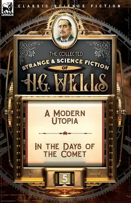 Sborník podivné a vědecké literatury H. G. Wellse: Svazek 5 - Moderní utopie a Ve dnech komety. - The Collected Strange & Science Fiction of H. G. Wells: Volume 5-A Modern Utopia & In the Days of the Comet