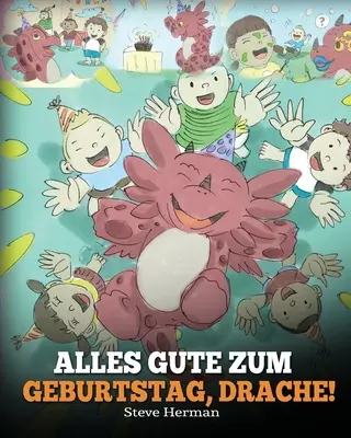 Alles Gute zum Geburtstag, Drache!: (Všechno nejlepší, draku!) Eine se Kindergeschichte, die Kindern zeigt, wie man Geburtstag feiert. - Alles Gute zum Geburtstag, Drache!: (Happy Birthday, Dragon!) Eine se Kindergeschichte, die Kindern zeigt, wie man Geburtstag feiert.