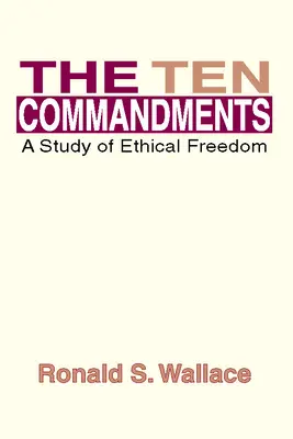 Desatero přikázání: Studie o etické svobodě - The Ten Commandments: A Study of Ethical Freedom
