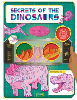 Tajemství dinosaurů: Objevte úžasná fakta a skryté obrázky pomocí superskeneru: Kniha: Dinosauři: Objevte úžasná fakta a skryté obrázky pomocí superskeneru - Secrets of the Dinosaurs: Discover Amazing Facts and Hidden Images with the Super Scanner