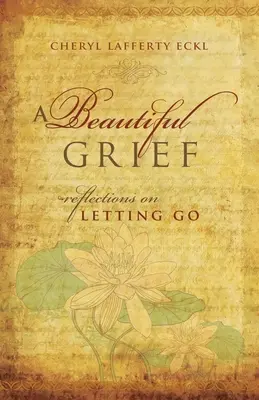 Krásný smutek: Úvahy o odcházení - A Beautiful Grief: Reflections on Letting Go