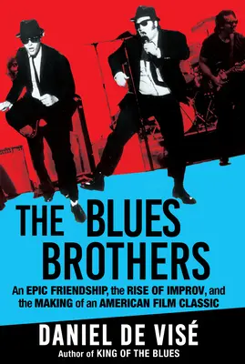 The Blues Brothers: Přátelství, vzestup improvizace a vznik americké filmové klasiky Blues Brothers: Epické přátelství, vzestup improvizace a vznik americké filmové klasiky - The Blues Brothers: An Epic Friendship, the Rise of Improv, and the Making of an American Film Classic