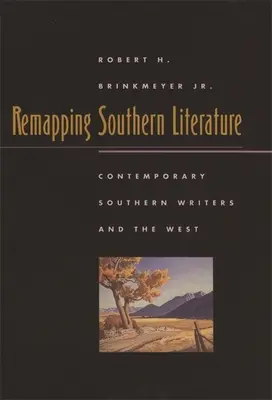 Přemapování jižanské literatury: Současní jižanští spisovatelé a Západ - Remapping Southern Literature: Contemporary Southern Writers and the West