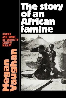 Příběh afrického hladomoru: Gender a hladomor v Malawi ve dvacátém století: historie africké historie: gender a hladomor v Malawi ve dvacátém století - The Story of an African Famine: Gender and Famine in Twentieth-Century Malawi