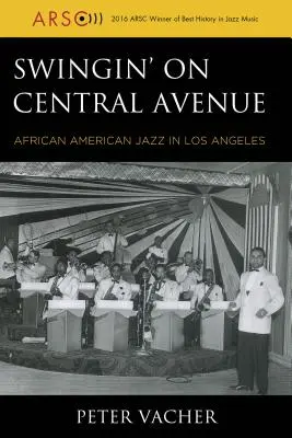 Swingin' on Central Avenue: Afroamerický jazz v Los Angeles - Swingin' on Central Avenue: African American Jazz in Los Angeles