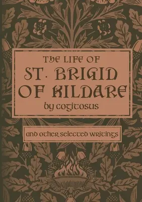 Život svaté Brigity z Kildare podle Cogita: Bída: A další vybrané spisy - The Life of St. Brigid of Kildare by Cogitosus: And Other Selected Writings