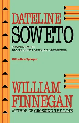 Dateline Soweto: Cesty s černošskými jihoafrickými reportéry - Dateline Soweto: Travels with Black South African Reporters